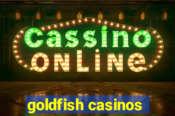 goldfish casinos